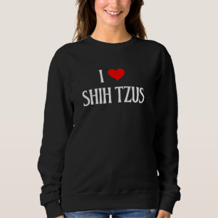I Liebe Shih Tzus I Heart Shih Tzus Dog Lover Pet Sweatshirt