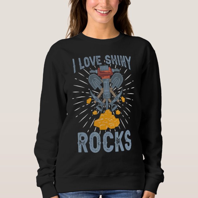 I Liebe Shiny Rocks Prospection Prospector Mining Sweatshirt (Vorderseite)