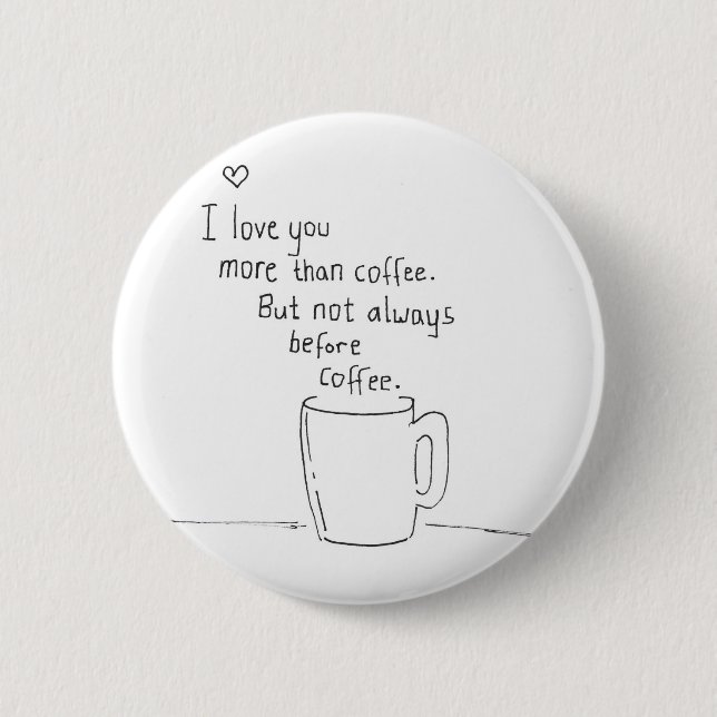 I Liebe Sie mehr als Kaffee aber… Button (Vorderseite)