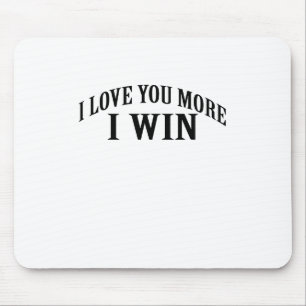 I LIEBE SIE MEHR GEWINNE ICH SHIRT. MOUSEPAD