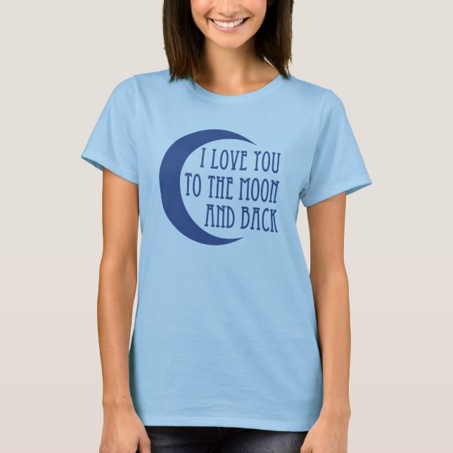 I Liebe Sie zum Mond und zur Rückseite T-Shirt (Vorderseite)