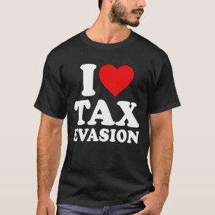 I Liebe Steuerhinterziehung T-Shirt