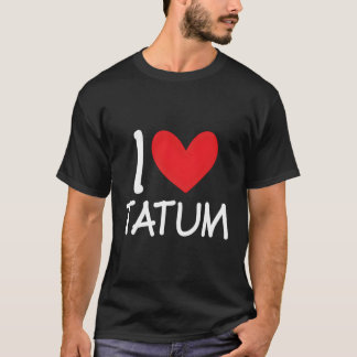 I Liebe Tatum Name Personalisierte Beste Freundin  T-Shirt