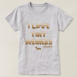 I Liebe Tiny Weiners T-Shirt