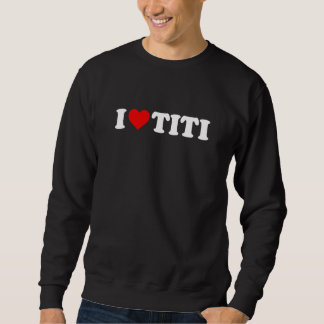 I Liebe Titi Sweatshirt