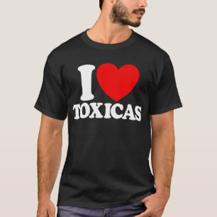 I Liebe Toxicas Red Heart Toxic Latinas Men's T-Shirt