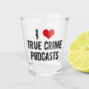 I Liebe True Crime Podcasts Schnapsglas