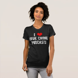 I Liebe True Crime Podcasts Serial Killer History T-Shirt