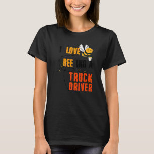 I Liebe war in einem Truck Bienenstreib Honey Job T-Shirt
