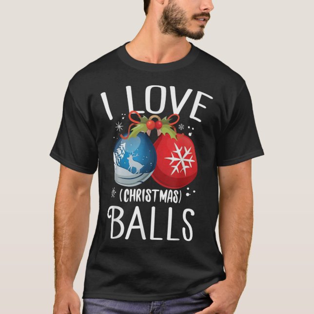 I Liebe Weihnachtsballs Funny Dirty Joke Adult Xma T-Shirt (Vorderseite)