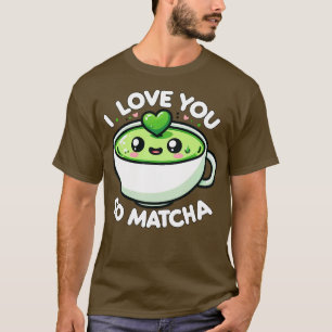 I Liebe You So Matcha Niedlich Funny Kawaii Green T-Shirt