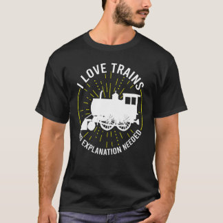 I Liebe Züge Keine Erklärung erforderlich Züge T-Shirt