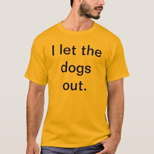 I ließen die Hunde heraus T-Shirt (Vorderseite)