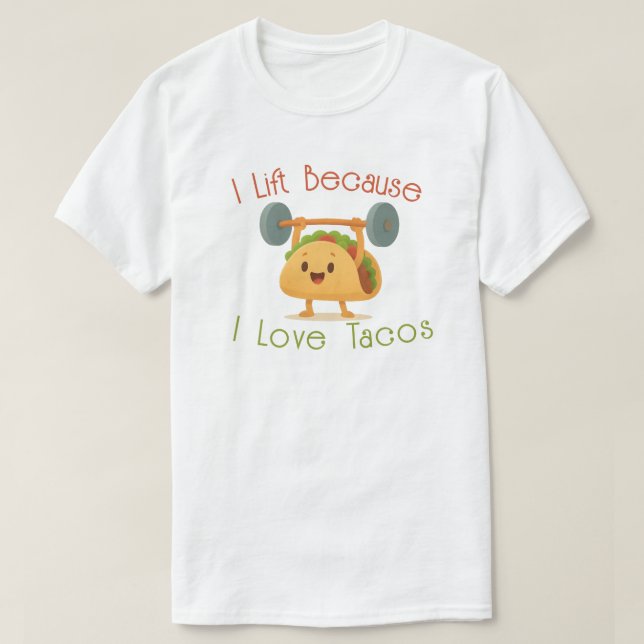 I Lift Because I Love Tacos T-Shirt (Design vorne)