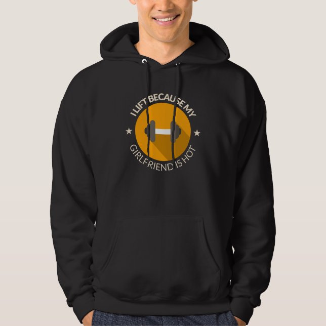 I Lift Because My Girlfriend Is Hot Boyfriend Work Hoodie (Vorderseite)