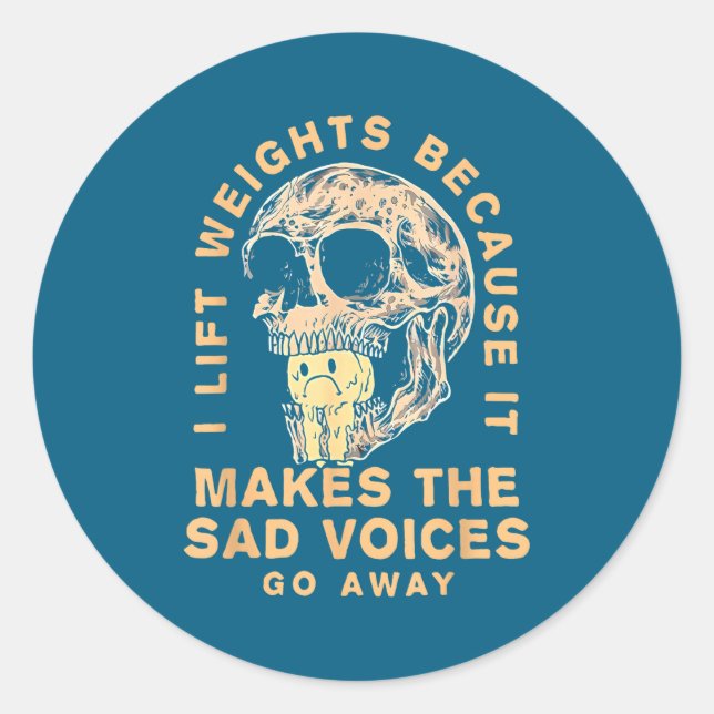 I Lift Weights Because It Makes The Sad Voices Go  Runder Aufkleber (Vorderseite)