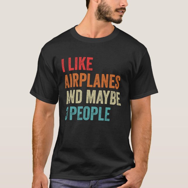 I Like Airplanes & Maybe 3 People Sarcastic Aviati T-Shirt (Vorderseite)