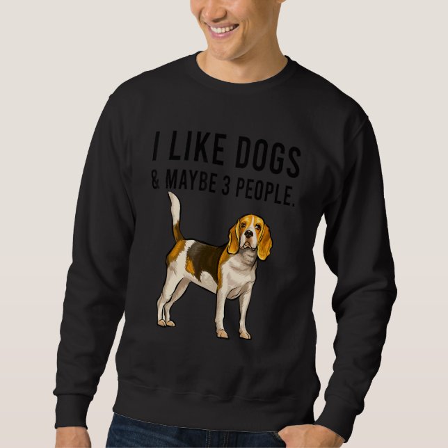 I Like Beagle Dogs And Maybe 3 People Sweatshirt (Vorderseite)