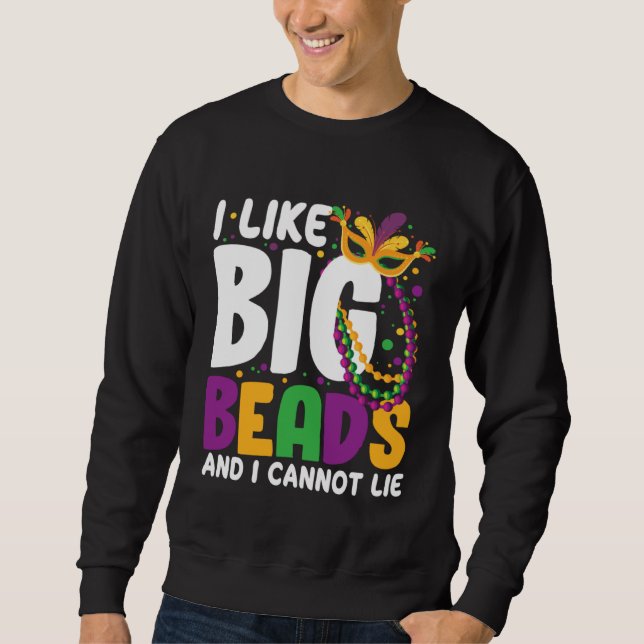 I Like Big Beads And I Cannot Lie Mardi Gras  Part Sweatshirt (Vorderseite)