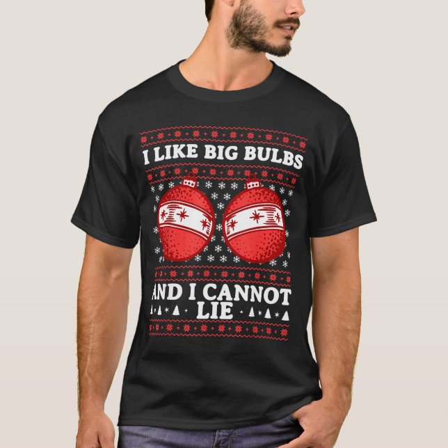 I Like Big Bulbs And I Cannot Lie Funny Christmas  T-Shirt (Vorderseite)