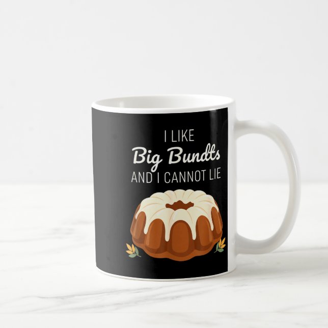 I Like Big Bundts And I Cannot Lie, Funny Bundt Ca Kaffeetasse (Rechts)