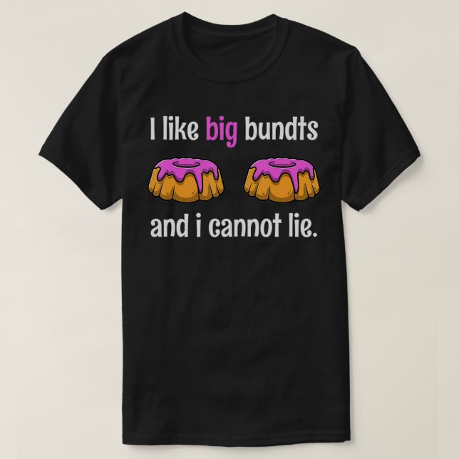 I Like Big Bundts And I Cannot Lie Tshirt as a Fun (Design devant)