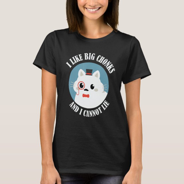 I Like Big Chonks And I Cannot Lie  Cat  Cat Owner T-Shirt (Vorderseite)