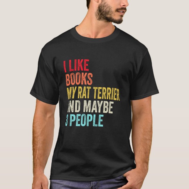 I like Books My Rat Terrier and maybe 3 people T-Shirt (Vorderseite)