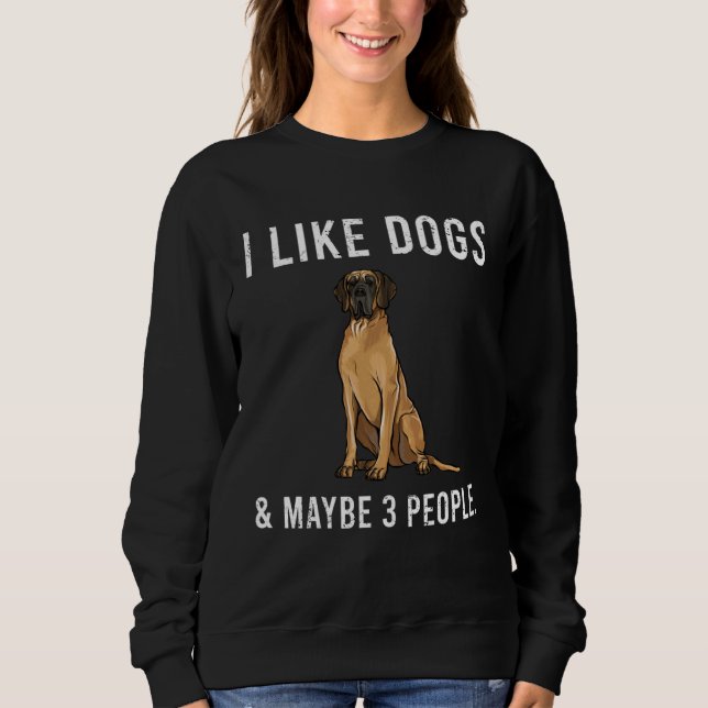I Like Brown Great Dane Dogs And Maybe 3 People Sweatshirt (Vorderseite)