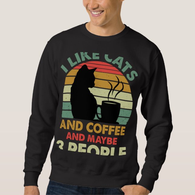 I Like Cats And Coffee and Maybe 3 People  Coffee  Sweatshirt (Vorderseite)