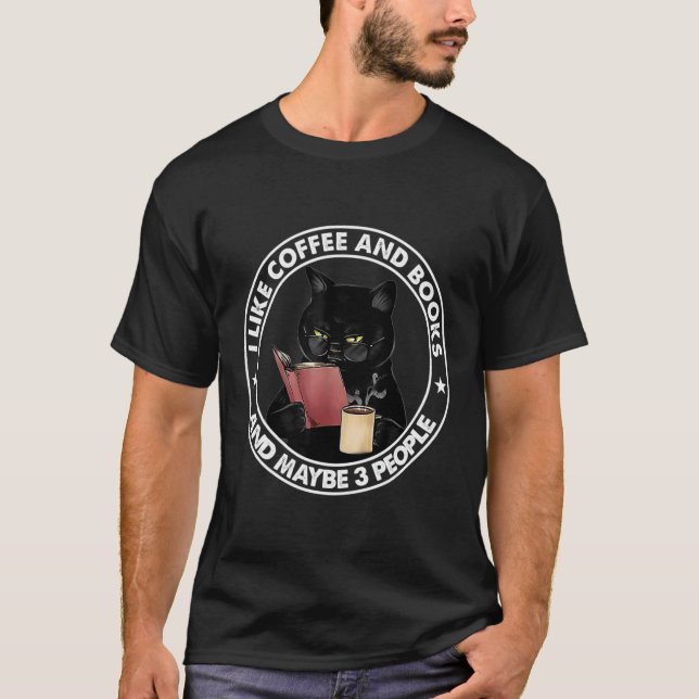 I Like Coffee And Books And Maybe 3 People Reading T-Shirt (Vorderseite)