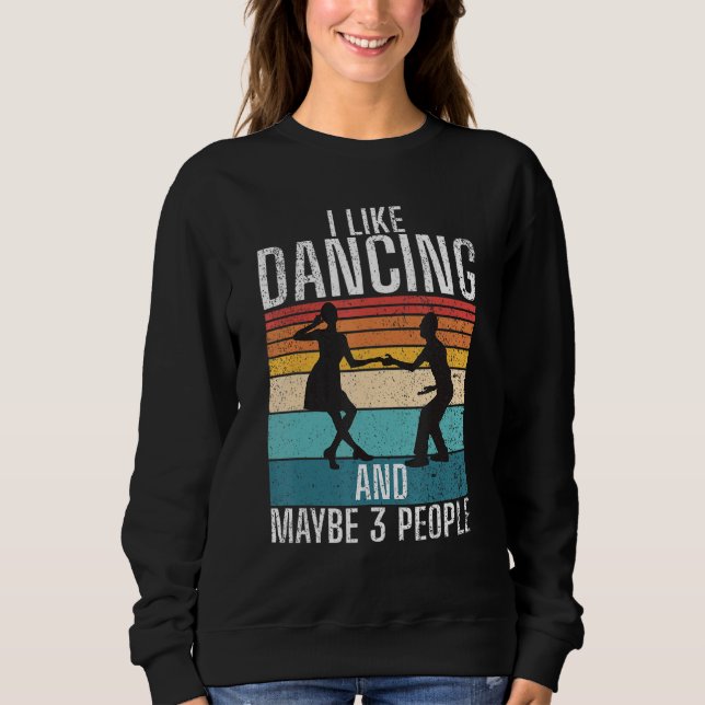 I like Dancing and maybe 3 People Dancing Love Dan Sweatshirt (Vorderseite)