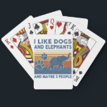 I Like Dogs And Elephants And Maybe 3 People Spielkarten<br><div class="desc">I Like Dogs And Elephants And Maybe 3 People</div>