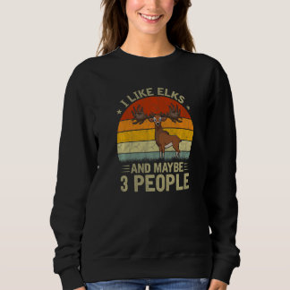 I Like Elks And Maybe 3 People Cool Elk Retro Sweatshirt