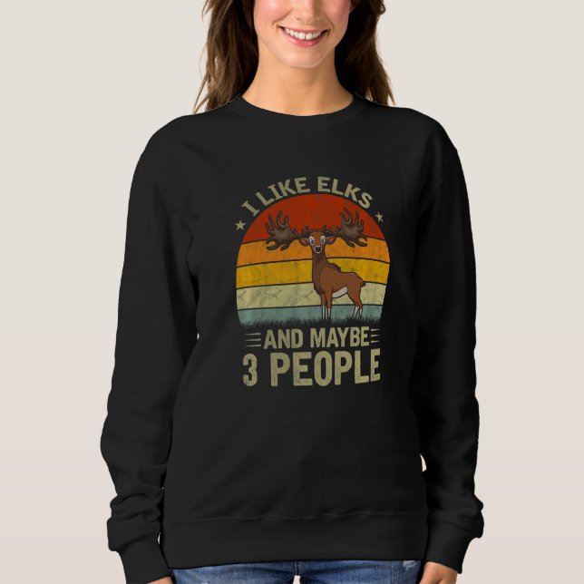 I Like Elks And Maybe 3 People Cool Elk  Retro Sweatshirt (Vorderseite)