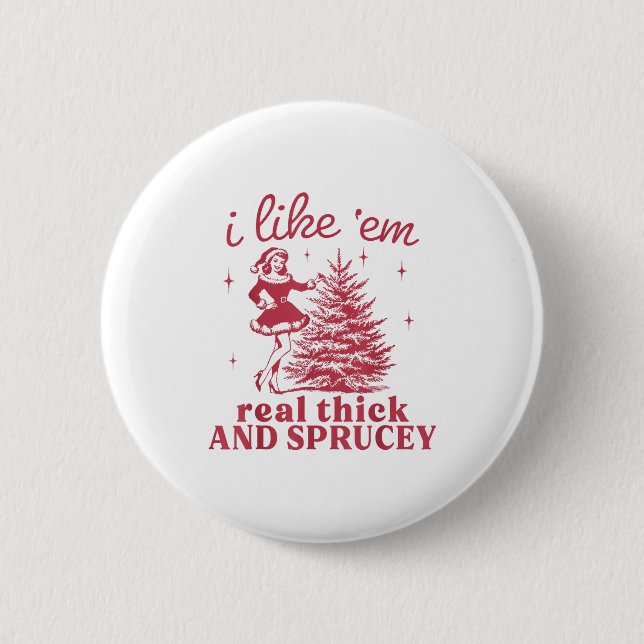 I Like em Real Thick And Sprucey Retro Christmas T Button (Vorderseite)