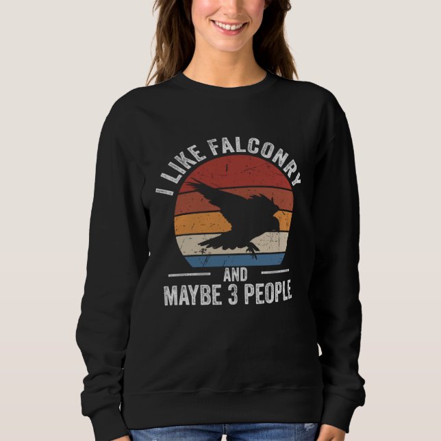 I Like Falconry Falconer Hawker Falcon  Hawking Sweatshirt (Vorderseite)