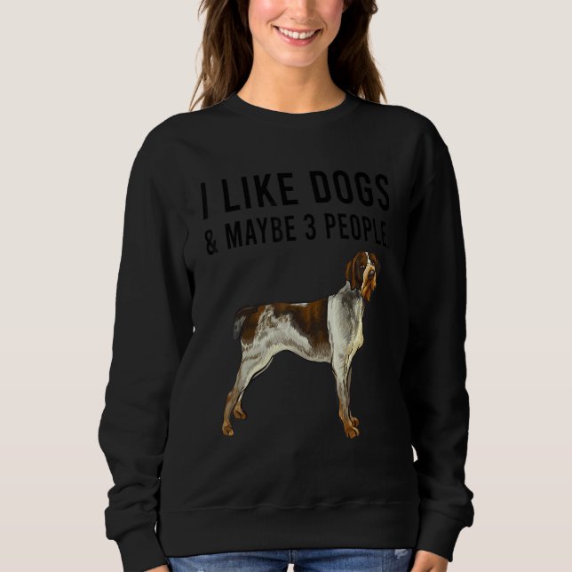 I Like German Wirehaired Pointer Dogs And Maybe 3  Sweatshirt (Vorderseite)