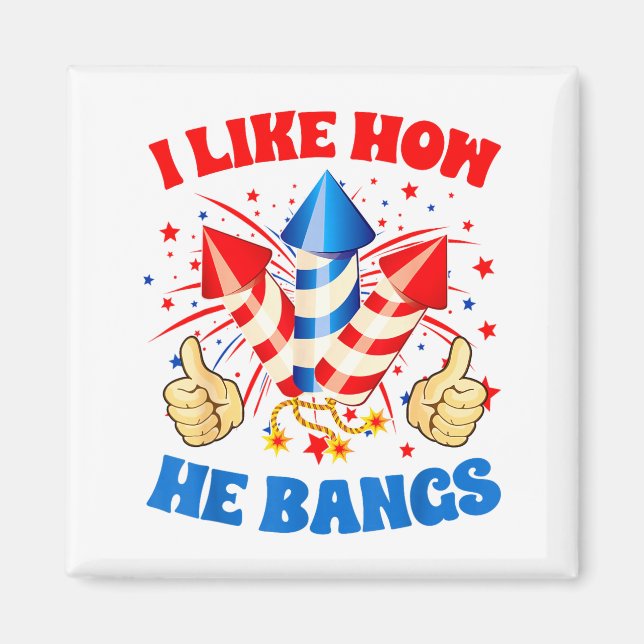 I Like How He Bangs Fireworks 4th Of July Funny Co Magnet (Vorne)