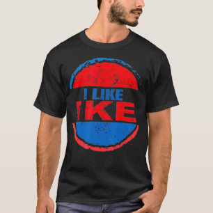 I Like Ike Dwight Eisenhower Eisenhower fan T-Shirt