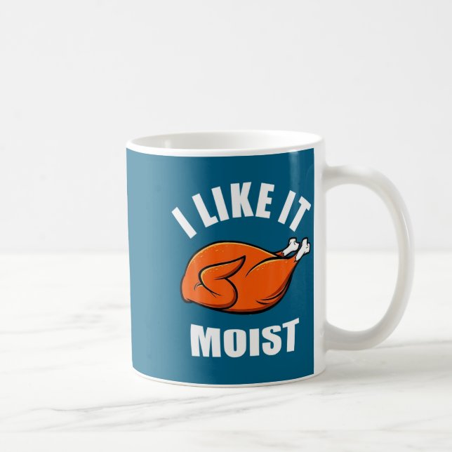 I Like It Moist Funny Thanksgiving  Kaffeetasse (Rechts)