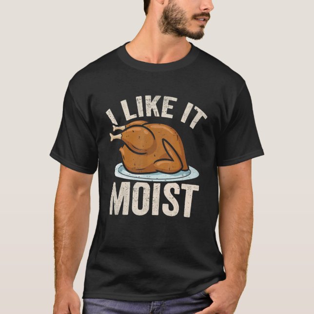 I Like it Moist Thanksgiving Costume Leg Turkey Da T-Shirt (Vorderseite)