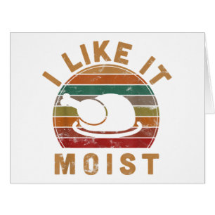 I Like It Moist Thanksgiving Costume Turkey Day Gi