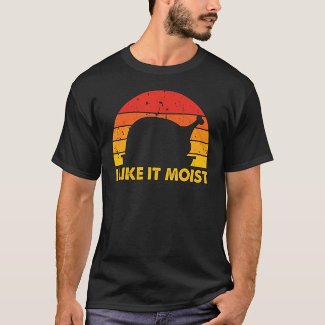 I Like It Moist  Thanksgiving Costume Turkey Leg D T-Shirt (Vorderseite)