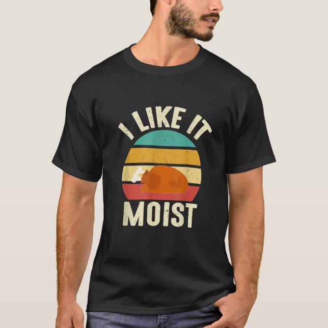 I Like It Moist  Thanksgiving Costume Turkey Leg D T-Shirt (Vorderseite)