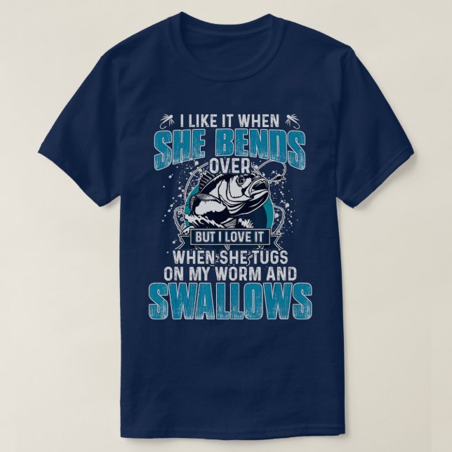 I Like It When She Bends Over Fishing Gifts Men Fa T-Shirt (Design vorne)