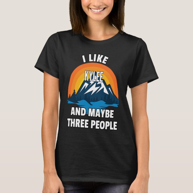 I Like Kylee And Maybe Three People T-Shirt (Vorderseite)