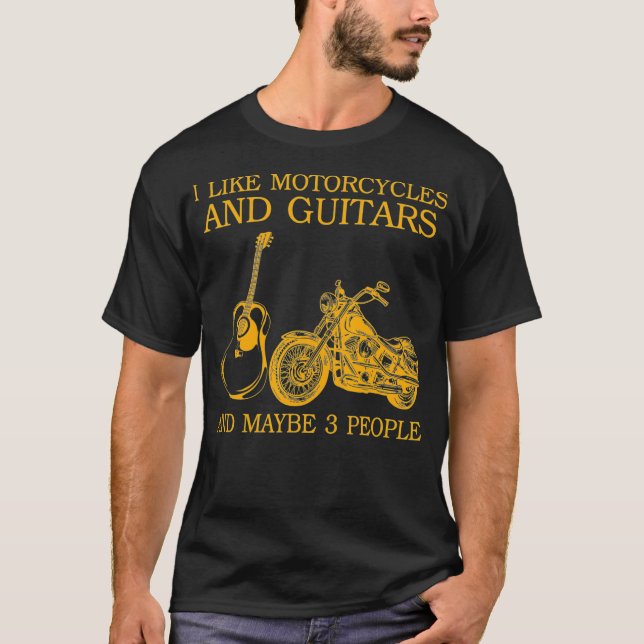 I Like Motorcycles And Guitars And Maybe 3 T-Shirt (Vorderseite)