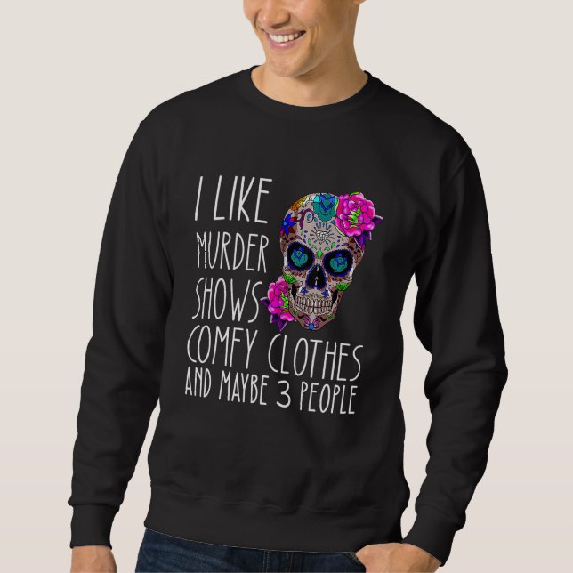 I like murder shows comfy clothes and maybe 3 peop sweatshirt (Vorderseite)