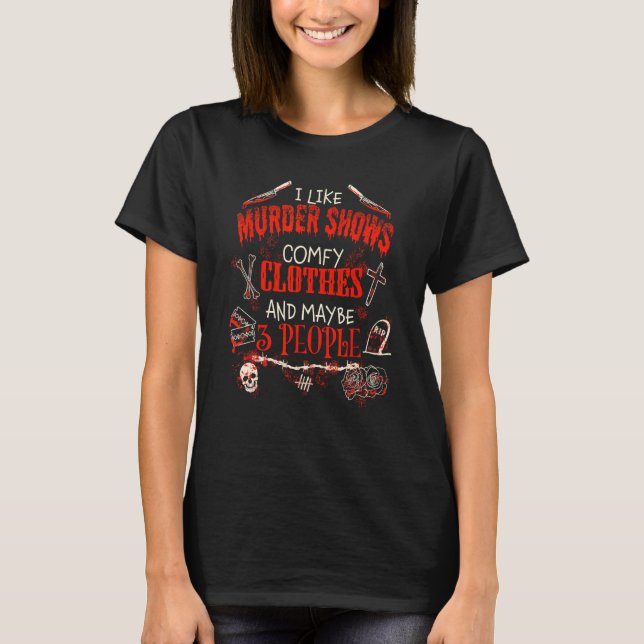 I Like Murder Shows Comfy Clothes  Emo Introvert T-Shirt (Vorderseite)
